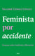 Feminista Por Accidente | Salomé Gómez Upegui