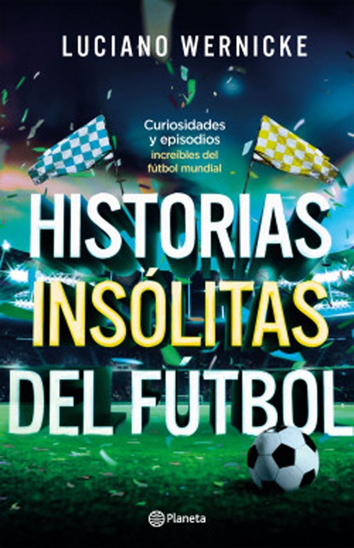 Historias Insolitas Del Futbol | Luciano Wernicke