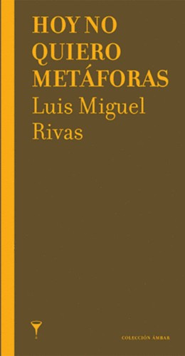 Hoy No Quiero Metáforas | Luis Miguel Rivas