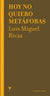 Hoy No Quiero Metáforas | Luis Miguel Rivas