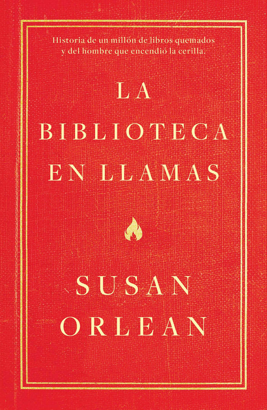 La Biblioteca En Llamas | Susan Orlean