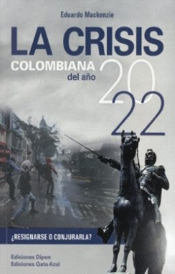 La Crisis Colombiana Del Año 2022 | Eduardo Mackenzie