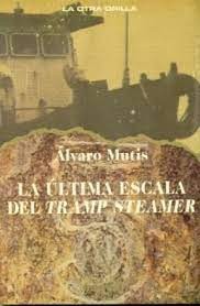 La Ultima Escala Del Tramp Steamer | Alvaro Mutis