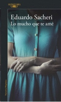 Lo Mucho Que Te Ame | Eduardo Sacheri