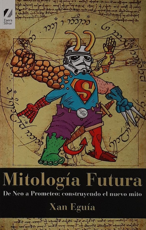 Mitología Futura: De Neo A Prometeo: Construyendo El Nuevo Mito | Xan Eguía Eléxpuru