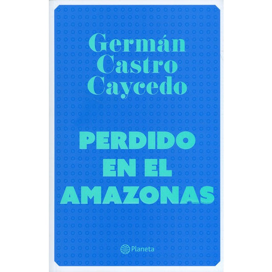 Perdido En El Amazonas | German Castro Caycedo