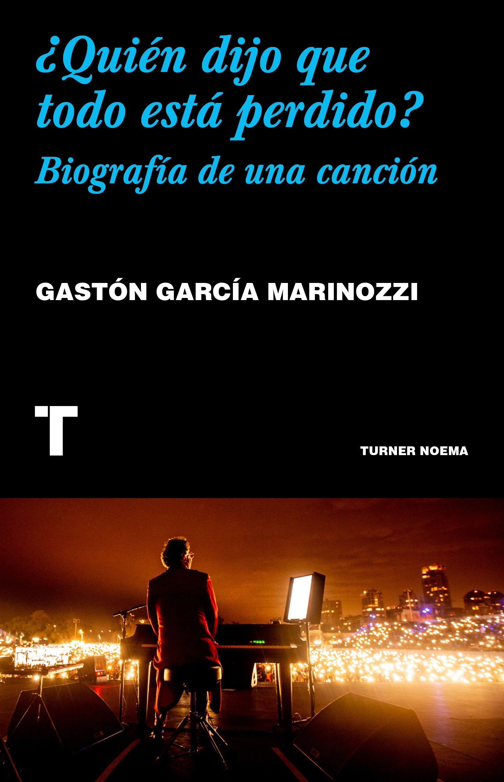 Quien Dijo Que Todo Esta Perdido Biografia De Una Cancion | Gastón García Marinozzi