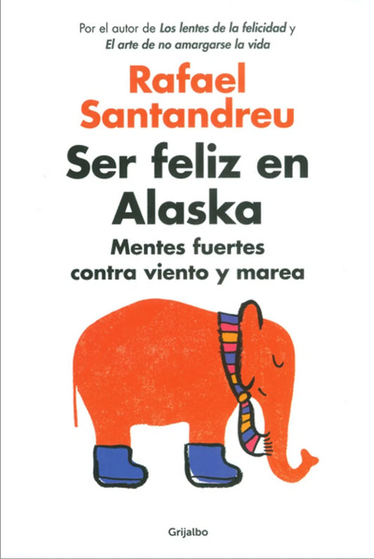 Ser Feliz En Alaska | Rafael Santandreu