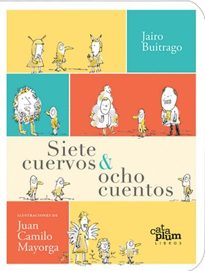 Siete Cuervos Y Ocho Cuentos | Jairo Buitrago Y Juan Camilo Mayorga
