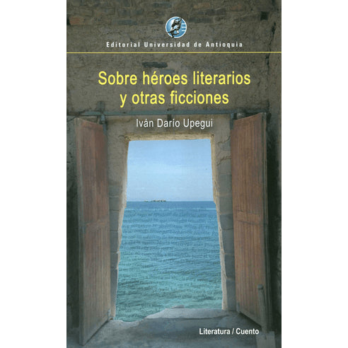 Sobre Heroes Literarios Y Otras Ficciones | Ivan Dario Upegui