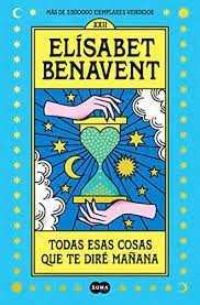 Todas Esas Cosas Que Te Diré Mañana | Elisabet Benavent