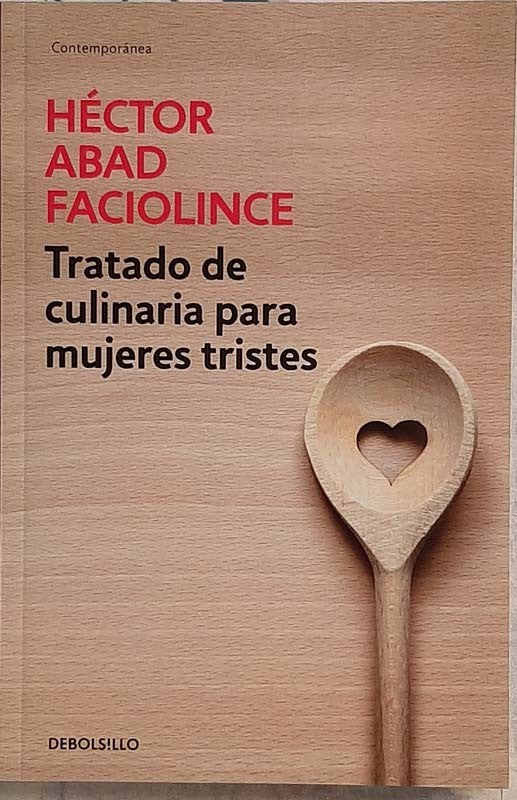 Tratado De Culinaria Para Mujeres Tristes | Hector Abad Faciolince