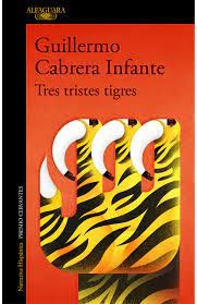 Tres Tristes Tigres | Guillermo Cabrera