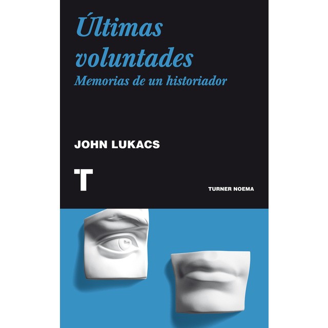 Ultimas Voluntades Memorias De Un Historiador | John Lukacs