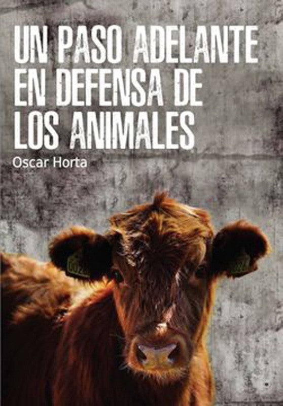 Un Paso Adelante En Defensa De Los Animales | Oscar Horta